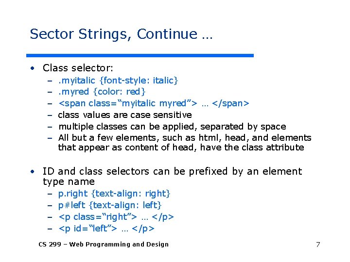 Sector Strings, Continue … • Class selector: – – – . myitalic {font-style: italic}.