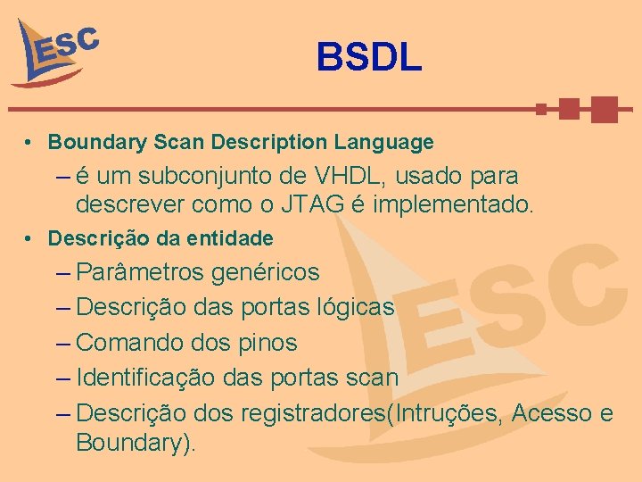 BSDL • Boundary Scan Description Language – é um subconjunto de VHDL, usado para