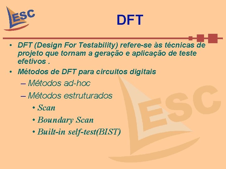 DFT • DFT (Design For Testability) refere-se às técnicas de projeto que tornam a