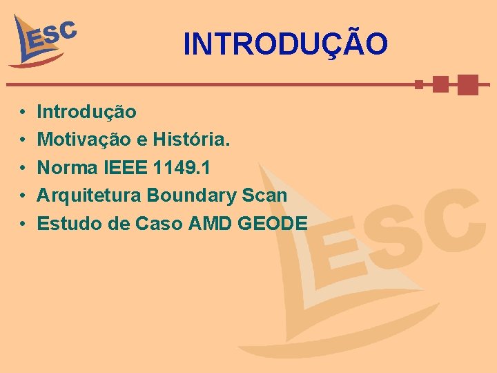 INTRODUÇÃO • • • Introdução Motivação e História. Norma IEEE 1149. 1 Arquitetura Boundary