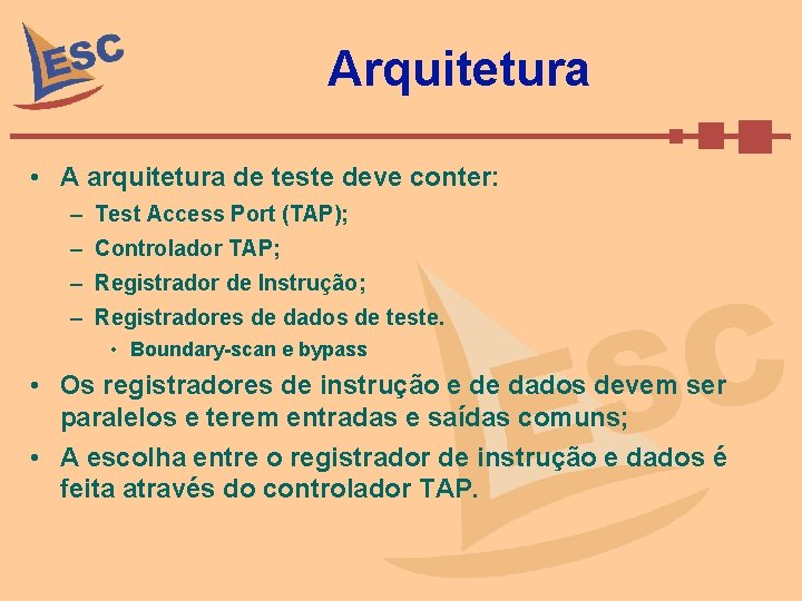 Arquitetura • A arquitetura de teste deve conter: – Test Access Port (TAP); –