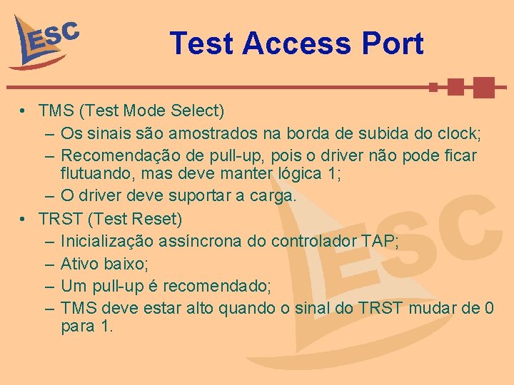 Test Access Port • TMS (Test Mode Select) – Os sinais são amostrados na