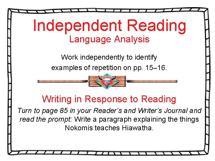 Independent Reading Language Analysis Work independently to identify examples of repetition on pp. 15–