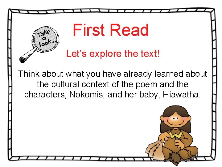 First Read Let’s explore the text! Think about what you have already learned about