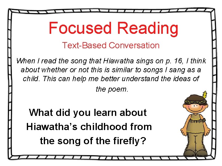 Focused Reading Text-Based Conversation When I read the song that Hiawatha sings on p.