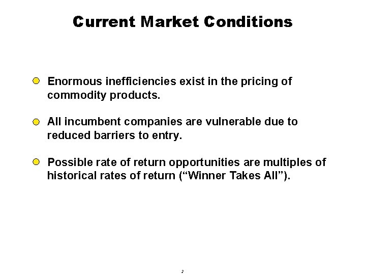 Current Market Conditions Enormous inefficiencies exist in the pricing of commodity products. All incumbent