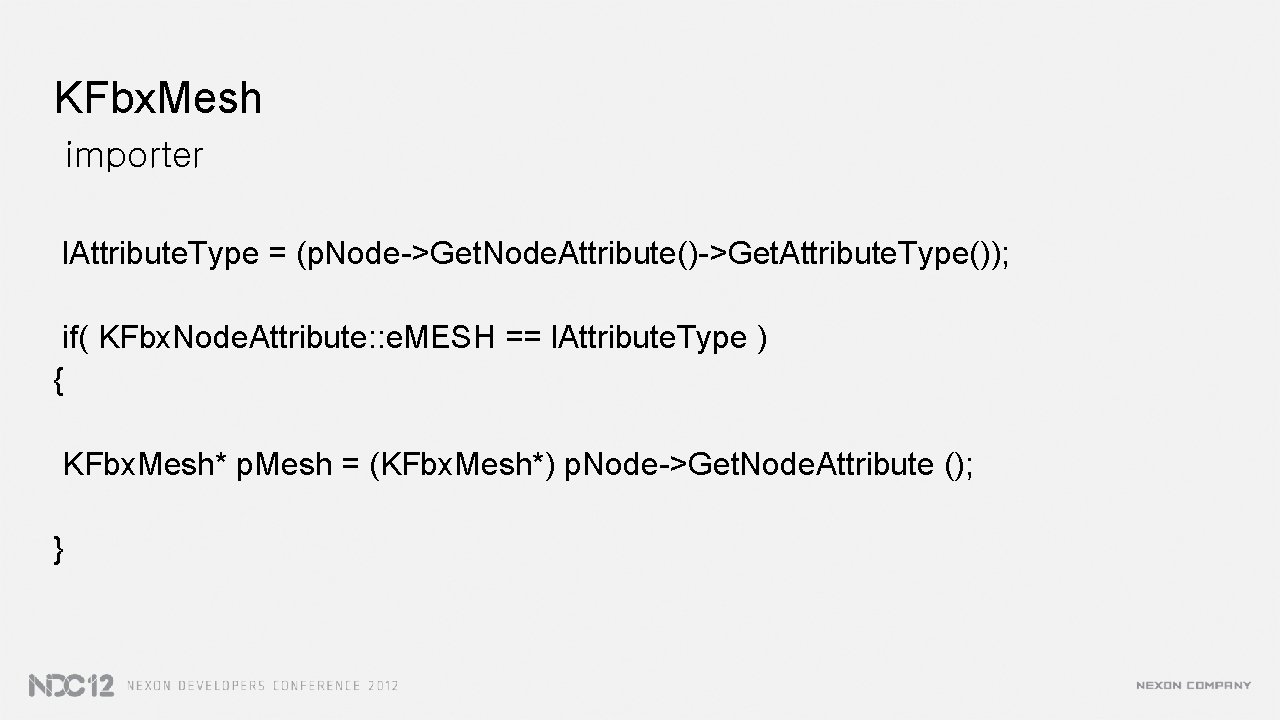 KFbx. Mesh importer l. Attribute. Type = (p. Node->Get. Node. Attribute()->Get. Attribute. Type()); if(