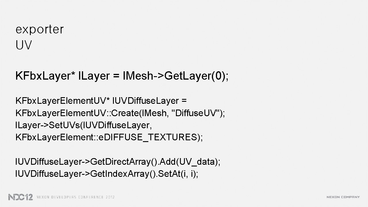 exporter UV KFbx. Layer* l. Layer = l. Mesh->Get. Layer(0); KFbx. Layer. Element. UV*
