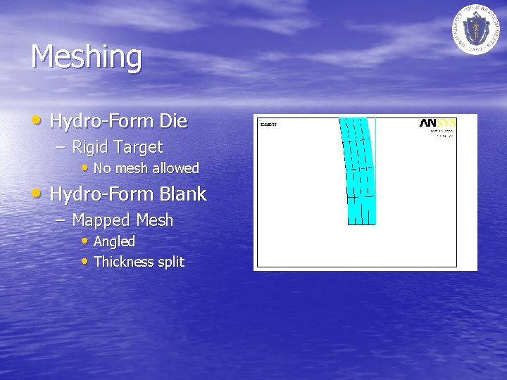 Meshing • Hydro-Form Die – Rigid Target • No mesh allowed • Hydro-Form Blank
