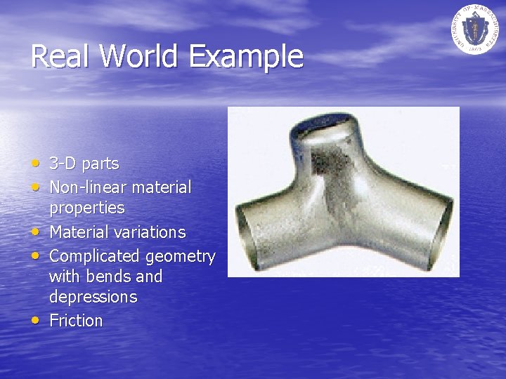 Real World Example • 3 -D parts • Non-linear material • • • properties