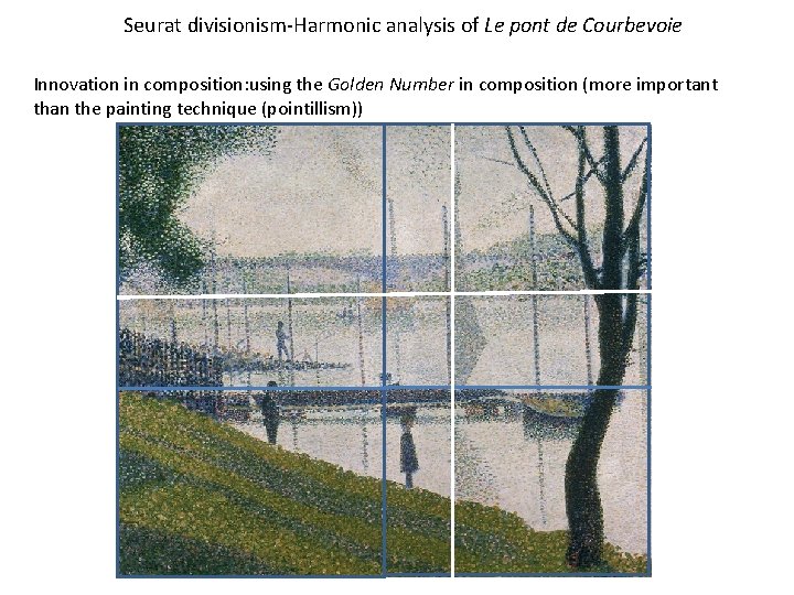 Seurat divisionism-Harmonic analysis of Le pont de Courbevoie Innovation in composition: using the Golden Seurat divisionism-Harmonic analysis of Le pont de Courbevoie Innovation in composition: using the Golden