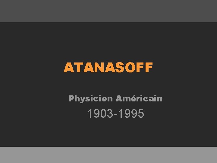 ATANASOFF Physicien Américain 1903 -1995 