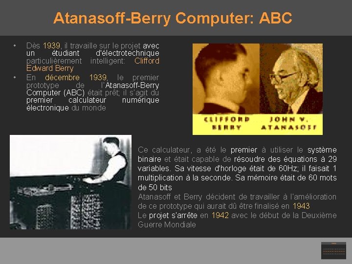 Atanasoff-Berry Computer: ABC • • Dès 1939, il travaille sur le projet avec un