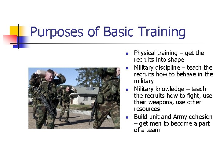 Purposes of Basic Training n n Physical training – get the recruits into shape Purposes of Basic Training n n Physical training – get the recruits into shape