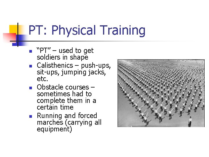 PT: Physical Training n n “PT” – used to get soldiers in shape Calisthenics PT: Physical Training n n “PT” – used to get soldiers in shape Calisthenics