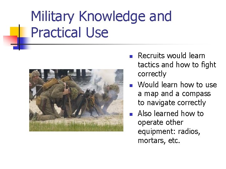 Military Knowledge and Practical Use n n n Recruits would learn tactics and how Military Knowledge and Practical Use n n n Recruits would learn tactics and how
