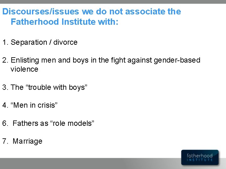 Discourses/issues we do not associate the Fatherhood Institute with: 1. Separation / divorce 2.