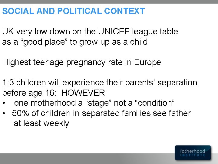 SOCIAL AND POLITICAL CONTEXT UK very low down on the UNICEF league table as