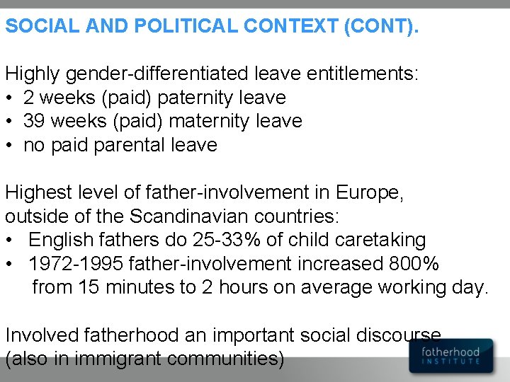 SOCIAL AND POLITICAL CONTEXT (CONT). Highly gender-differentiated leave entitlements: • 2 weeks (paid) paternity