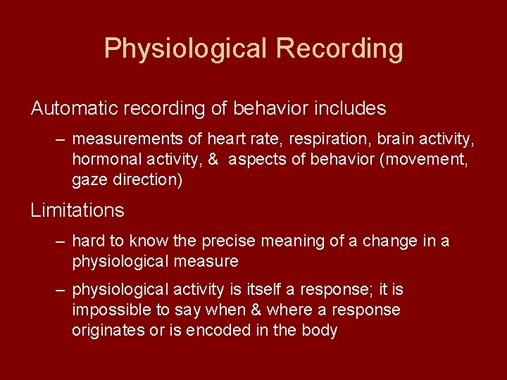 Physiological Recording Automatic recording of behavior includes – measurements of heart rate, respiration, brain