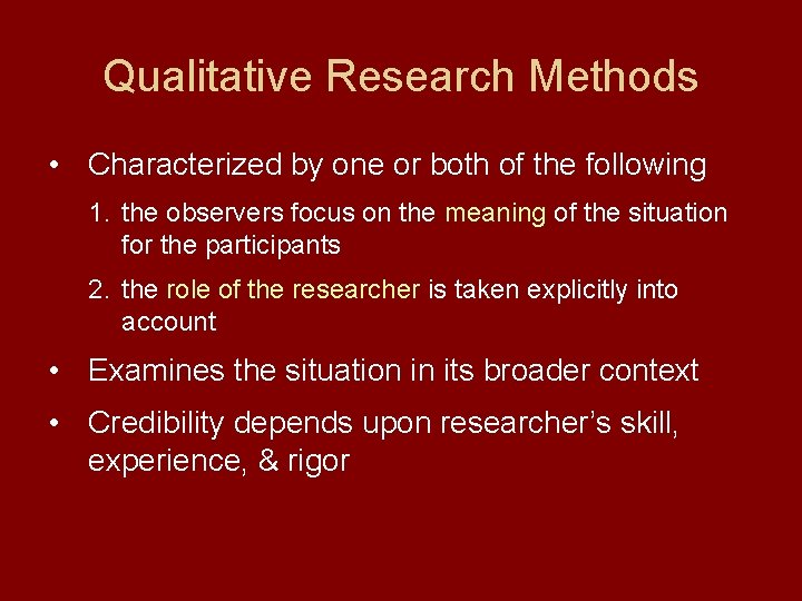 Qualitative Research Methods • Characterized by one or both of the following 1. the