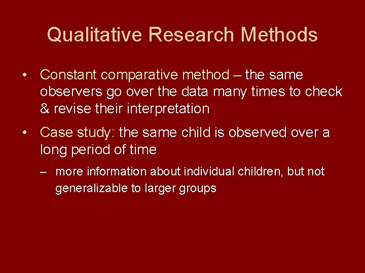 Qualitative Research Methods • Constant comparative method – the same observers go over the