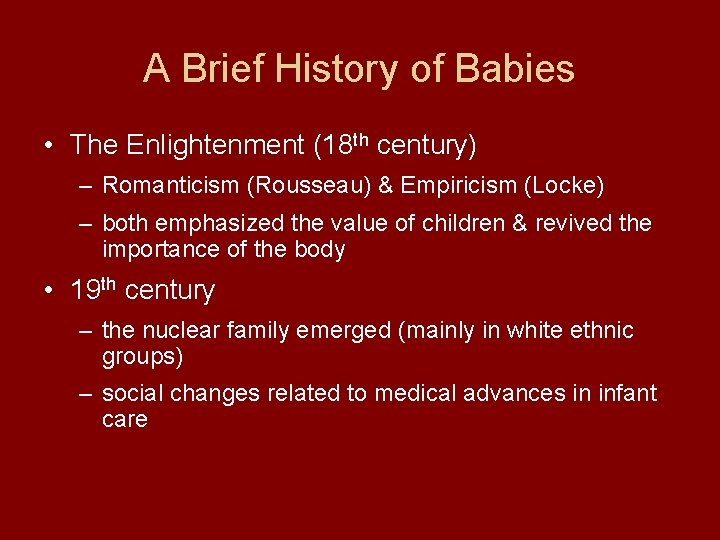 A Brief History of Babies • The Enlightenment (18 th century) – Romanticism (Rousseau)