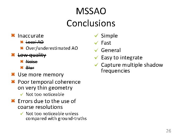 MSSAO Conclusions Inaccurate Local AO Over/underestimated AO Low quality Noise Blur Use more memory