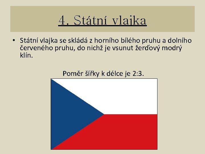 4. Státní vlajka • Státní vlajka se skládá z horního bílého pruhu a dolního