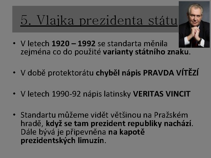 5. Vlajka prezidenta státu • V letech 1920 – 1992 se standarta měnila zejména