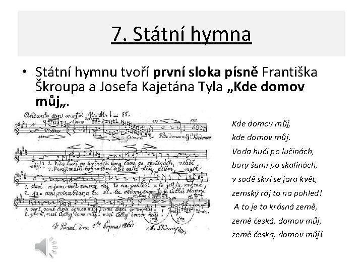 7. Státní hymna • Státní hymnu tvoří první sloka písně Františka Škroupa a Josefa