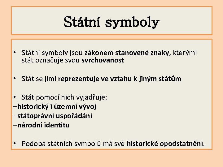 Státní symboly • Státní symboly jsou zákonem stanovené znaky, kterými stát označuje svou svrchovanost