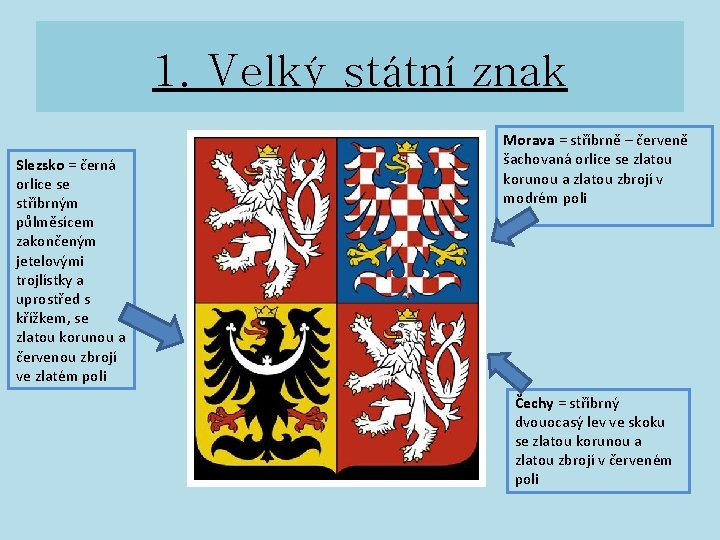 1. Velký státní znak Slezsko = černá orlice se stříbrným půlměsícem zakončeným jetelovými trojlístky