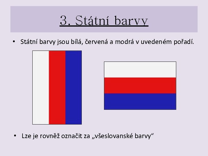 3. Státní barvy • Státní barvy jsou bílá, červená a modrá v uvedeném pořadí.