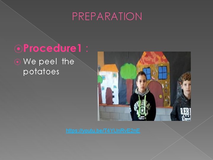 PREPARATION ⦿ Procedure 1 ⦿ We peel the potatoes : https: //youtu. be/T 4
