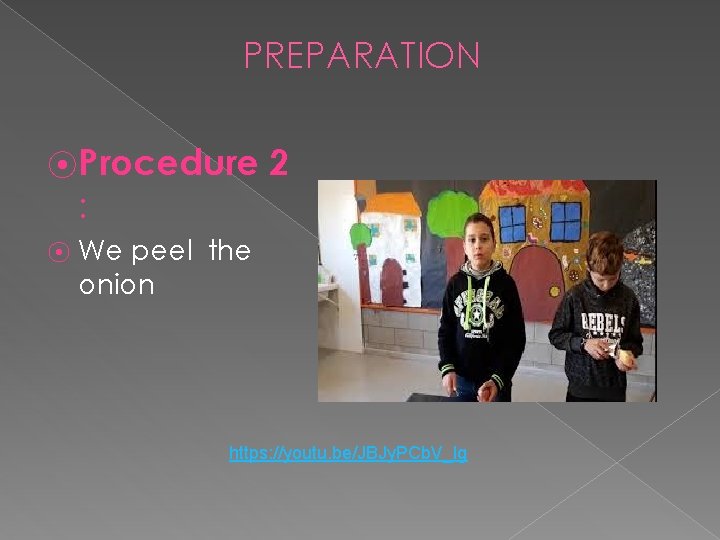 PREPARATION ⦿ Procedure 2 : ⦿ We peel the onion https: //youtu. be/JBJy. PCb.