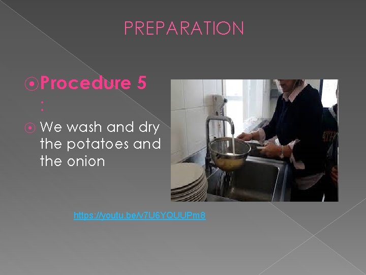 PREPARATION ⦿ Procedure 5 : ⦿ We wash and dry the potatoes and the