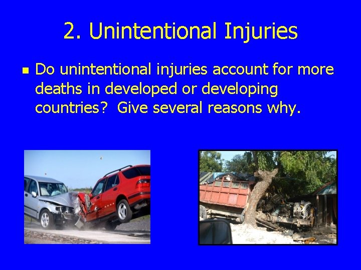 2. Unintentional Injuries n Do unintentional injuries account for more deaths in developed or