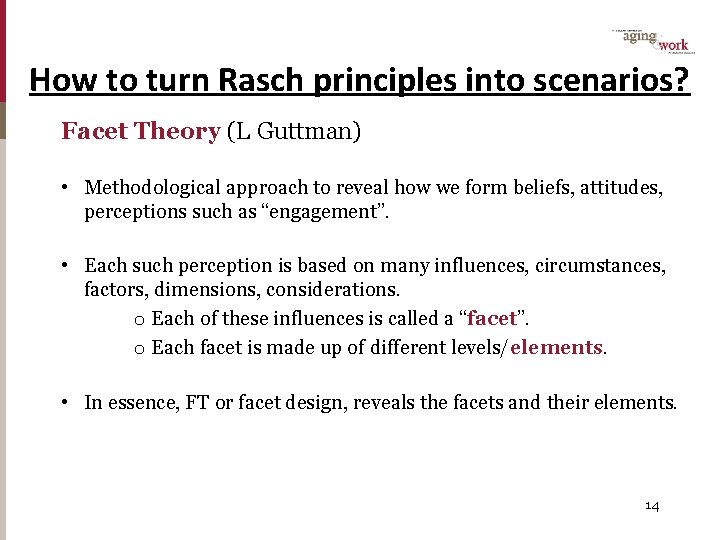How to turn Rasch principles into scenarios? Facet Theory (L Guttman) • Methodological approach