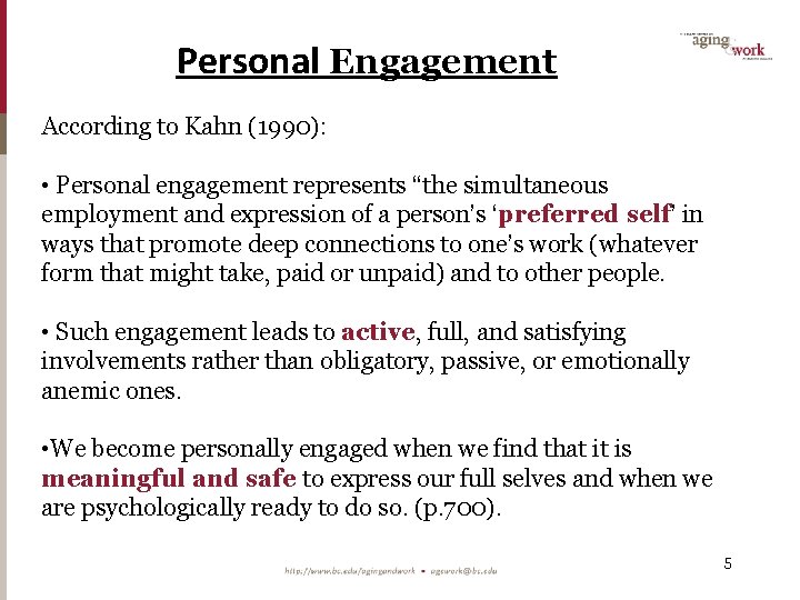 Personal Engagement According to Kahn (1990): • Personal engagement represents “the simultaneous employment and