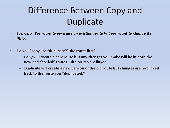 Difference Between Copy and Duplicate • Scenario: You want to leverage an existing route