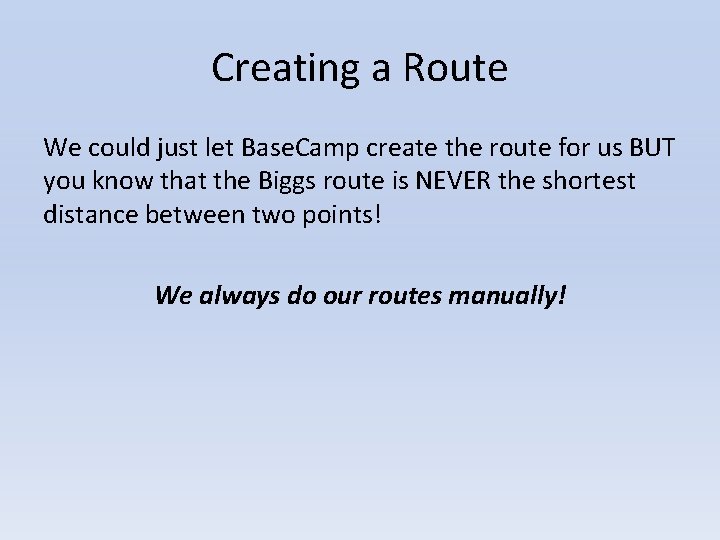 Creating a Route We could just let Base. Camp create the route for us