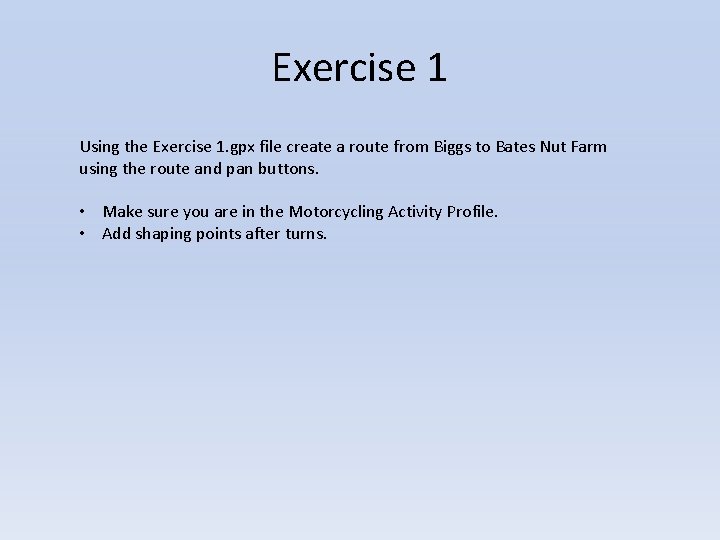 Exercise 1 Using the Exercise 1. gpx file create a route from Biggs to