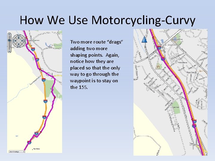 How We Use Motorcycling-Curvy Two more route “drags” adding two more shaping points. Again,