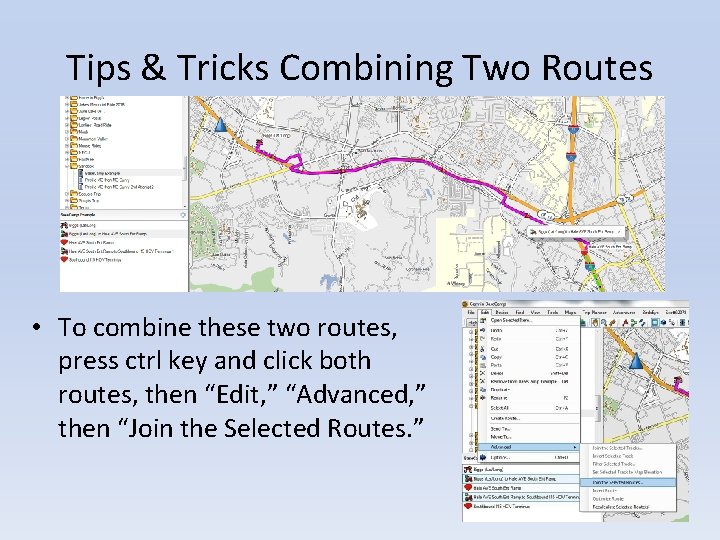 Tips & Tricks Combining Two Routes • To combine these two routes, press ctrl