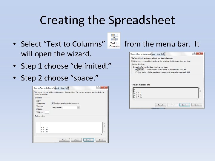 Creating the Spreadsheet • Select “Text to Columns” will open the wizard. • Step