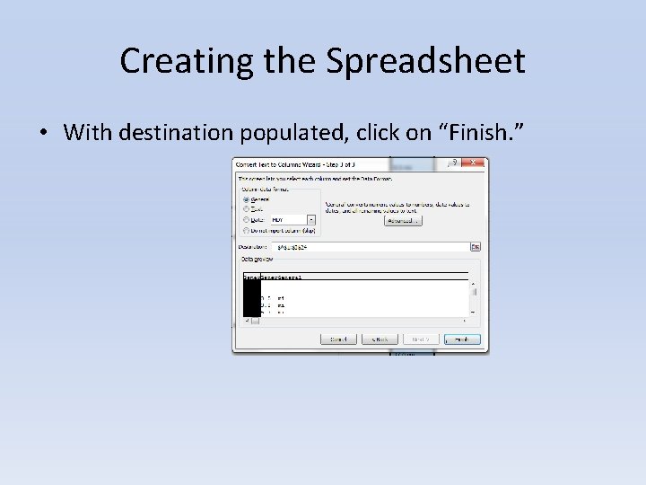 Creating the Spreadsheet • With destination populated, click on “Finish. ” 