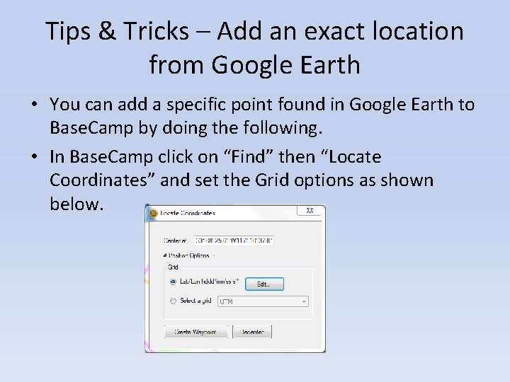 Tips & Tricks – Add an exact location from Google Earth • You can