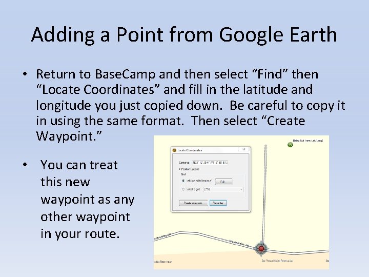 Adding a Point from Google Earth • Return to Base. Camp and then select