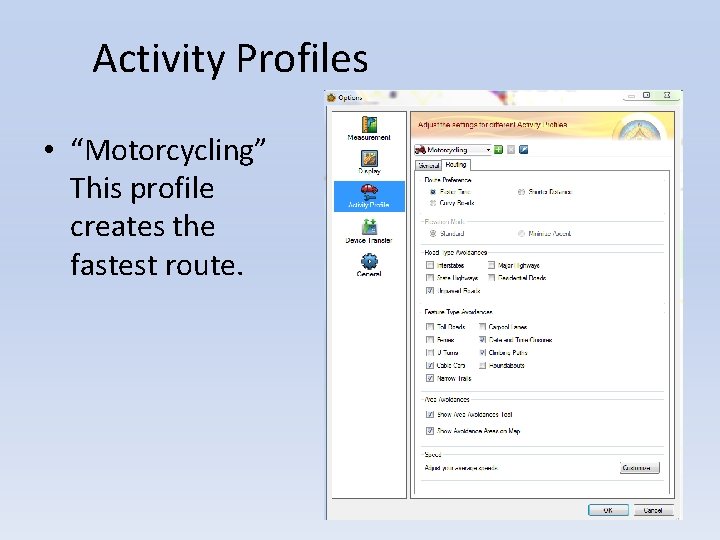 Activity Profiles • “Motorcycling” This profile creates the fastest route. 